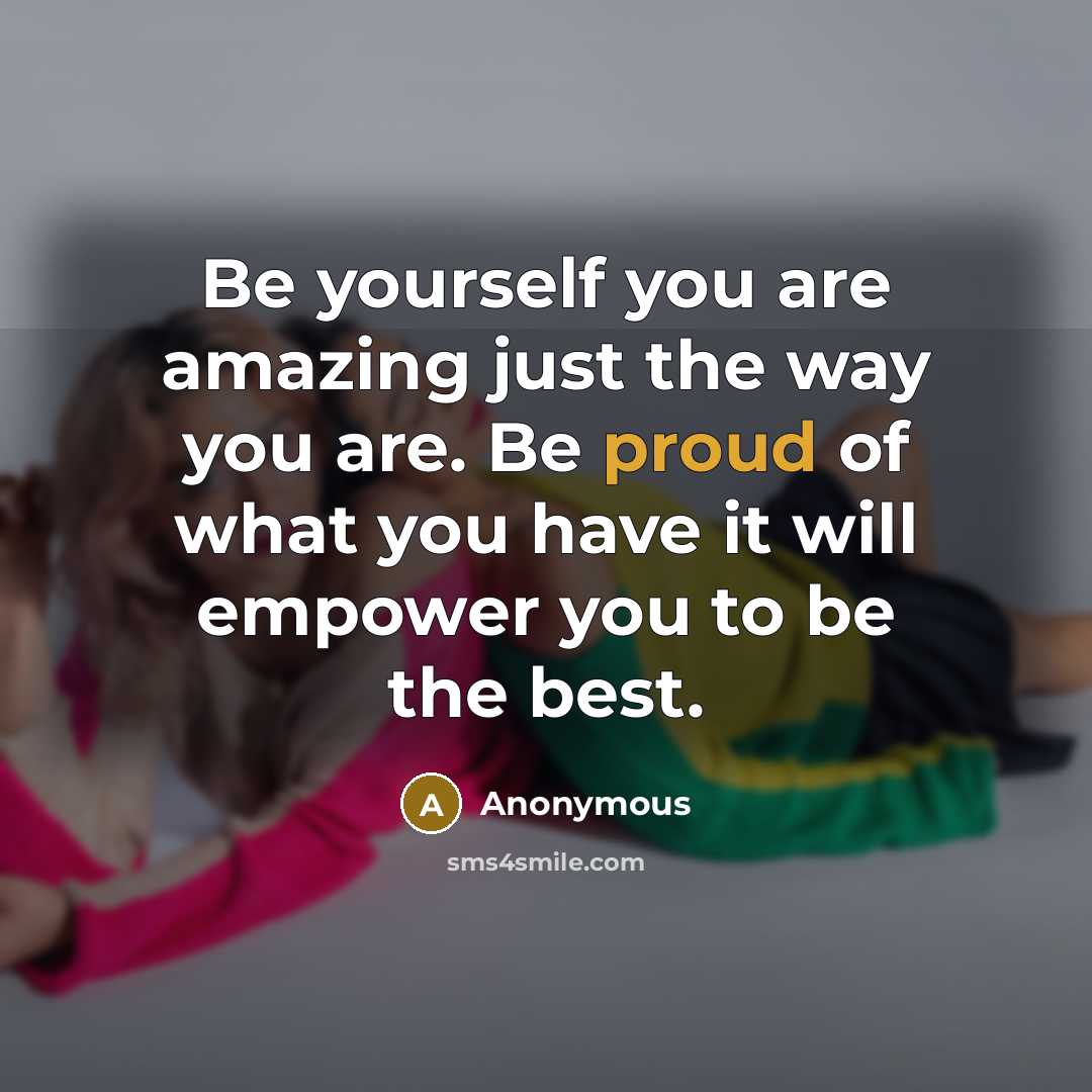 “Be yourself you are amazing just the way you are.…” quote by Anonymous