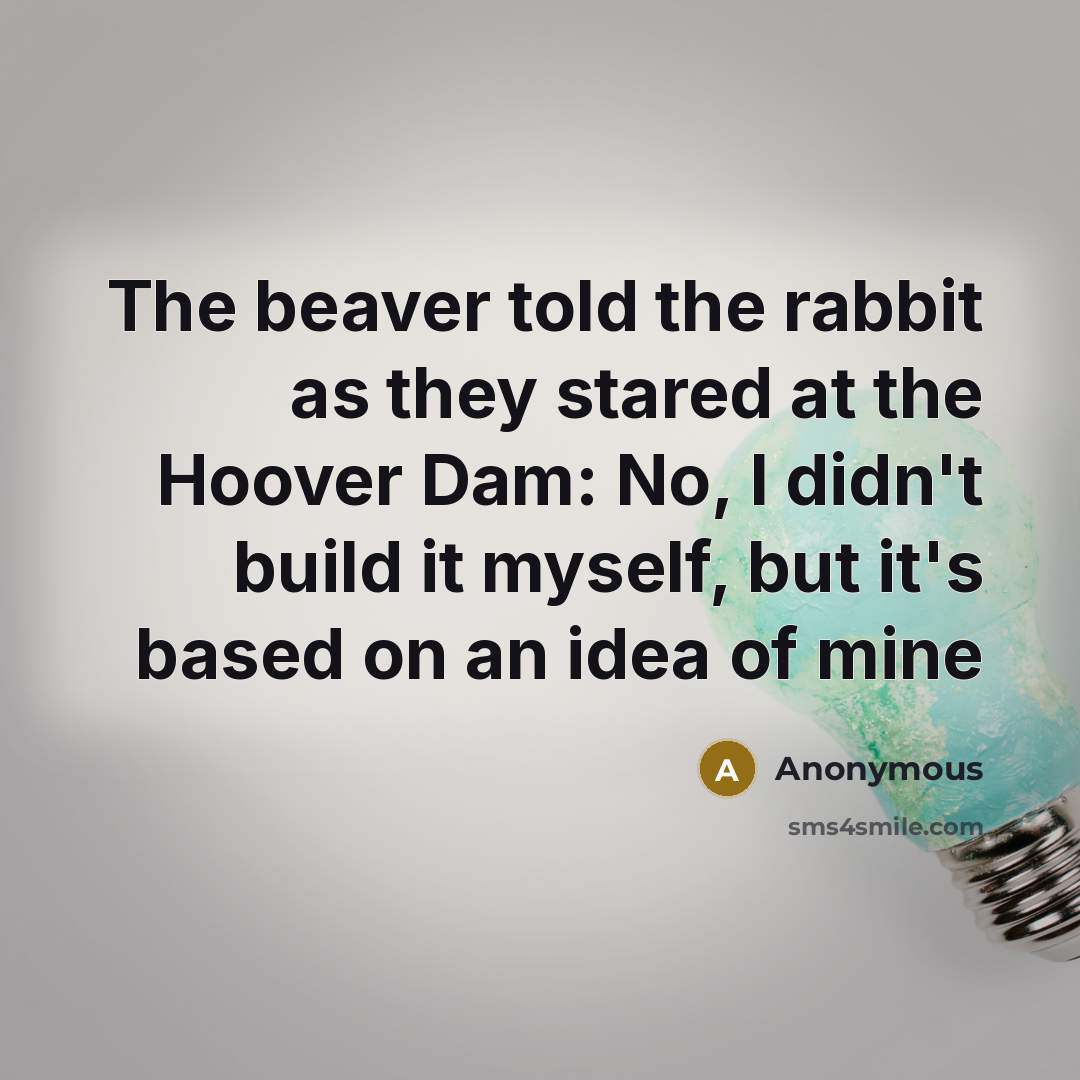 “The beaver told the rabbit as they stared at the…” quote by Anonymous