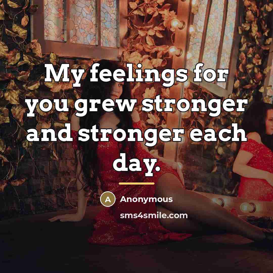 “My feelings for you grew stronger and stronger each day.…” quote by Anonymous