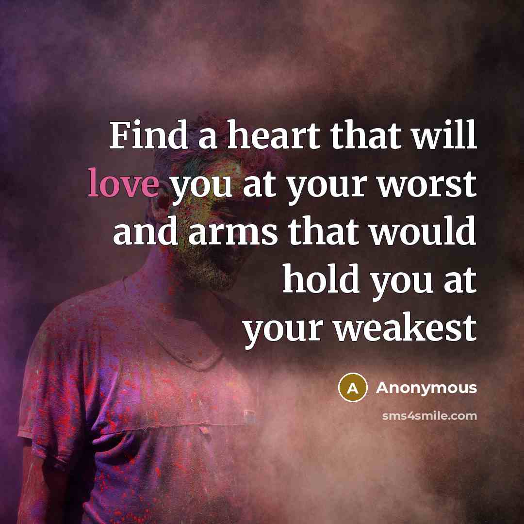 “Find a heart that will love you at your worst…” quote by Anonymous