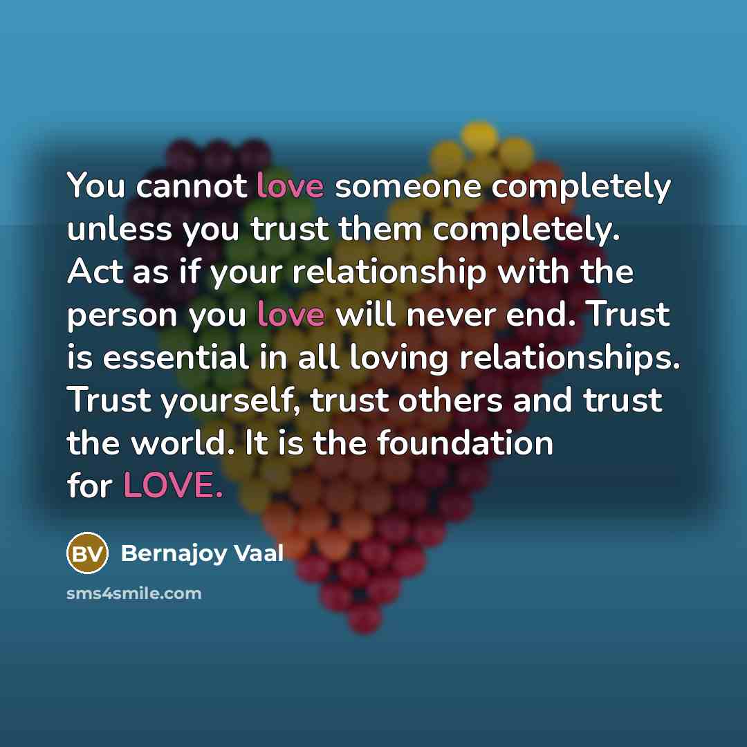 “You cannot love someone completely unless you trust them completely.…” quote by Bernajoy Vaal