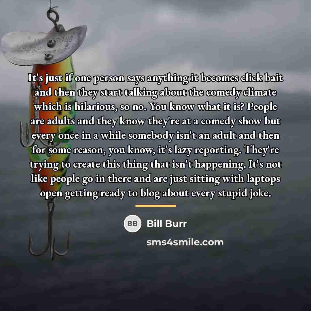 “It's just if one person says anything it becomes click…” quote by Bill Burr