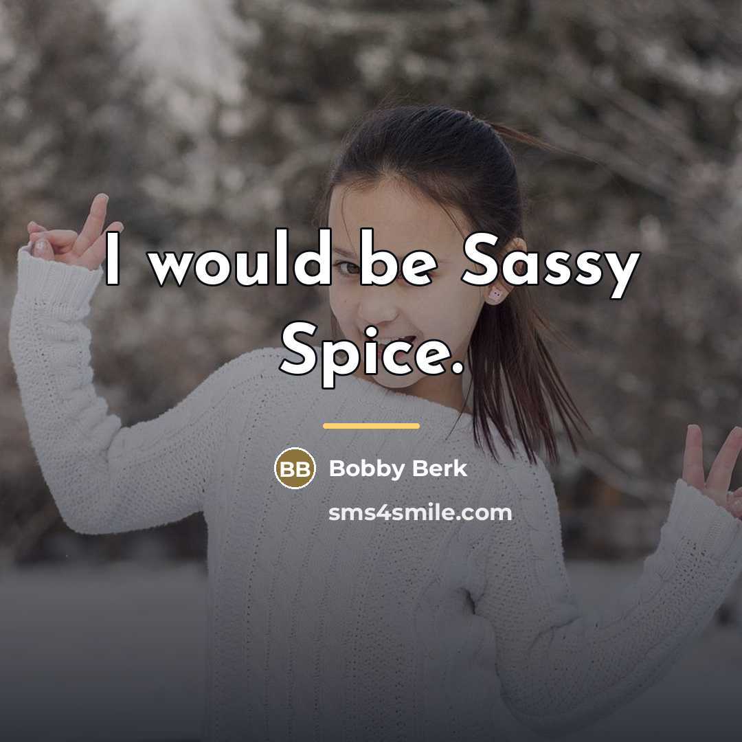 “I would be Sassy Spice.…” quote by Bobby Berk