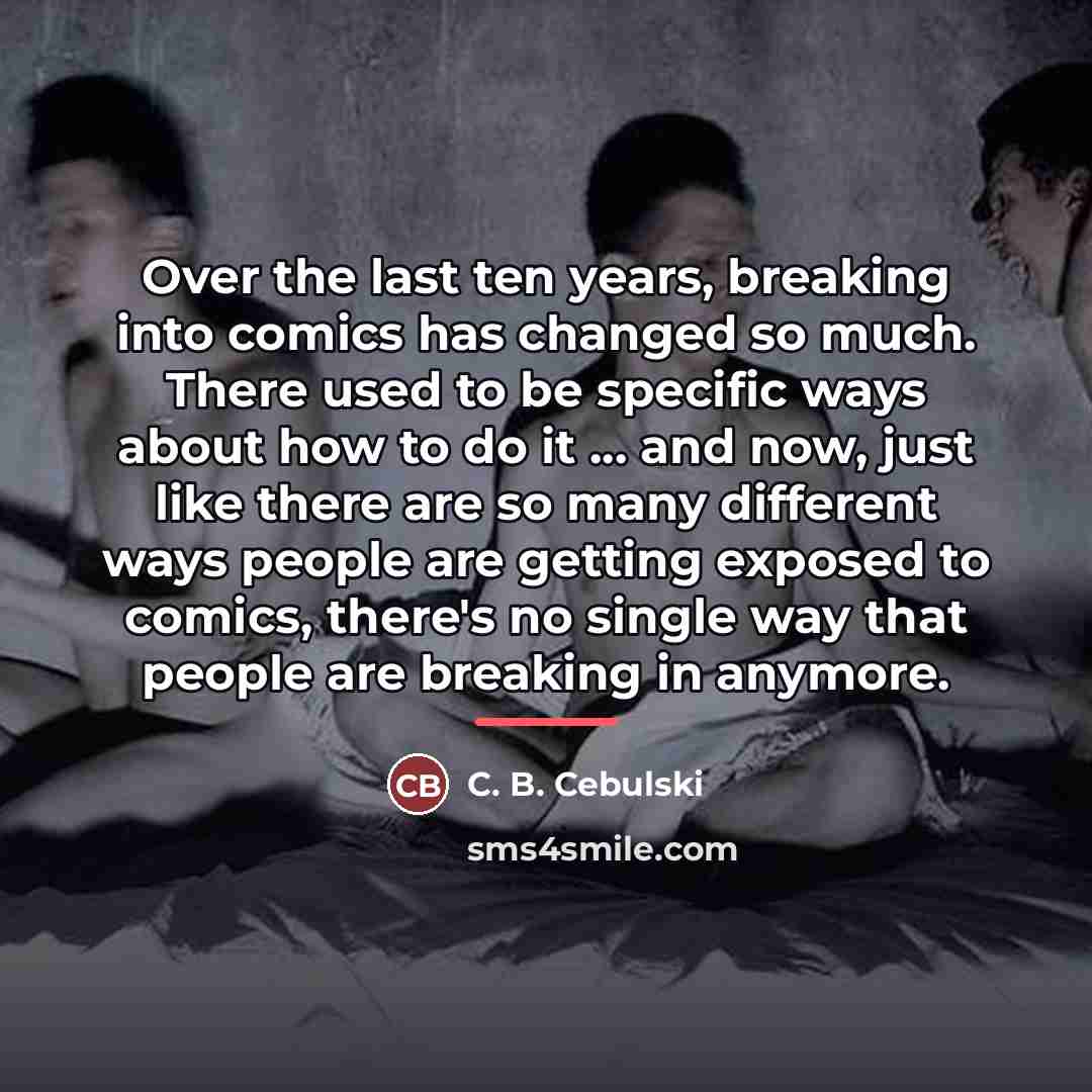 “Over the last ten years, breaking into comics has changed…” quote by C. B. Cebulski