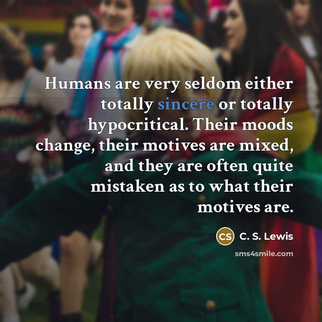 “Humans are very seldom either totally sincere or totally hypocritical.…” quote by C. S. Lewis