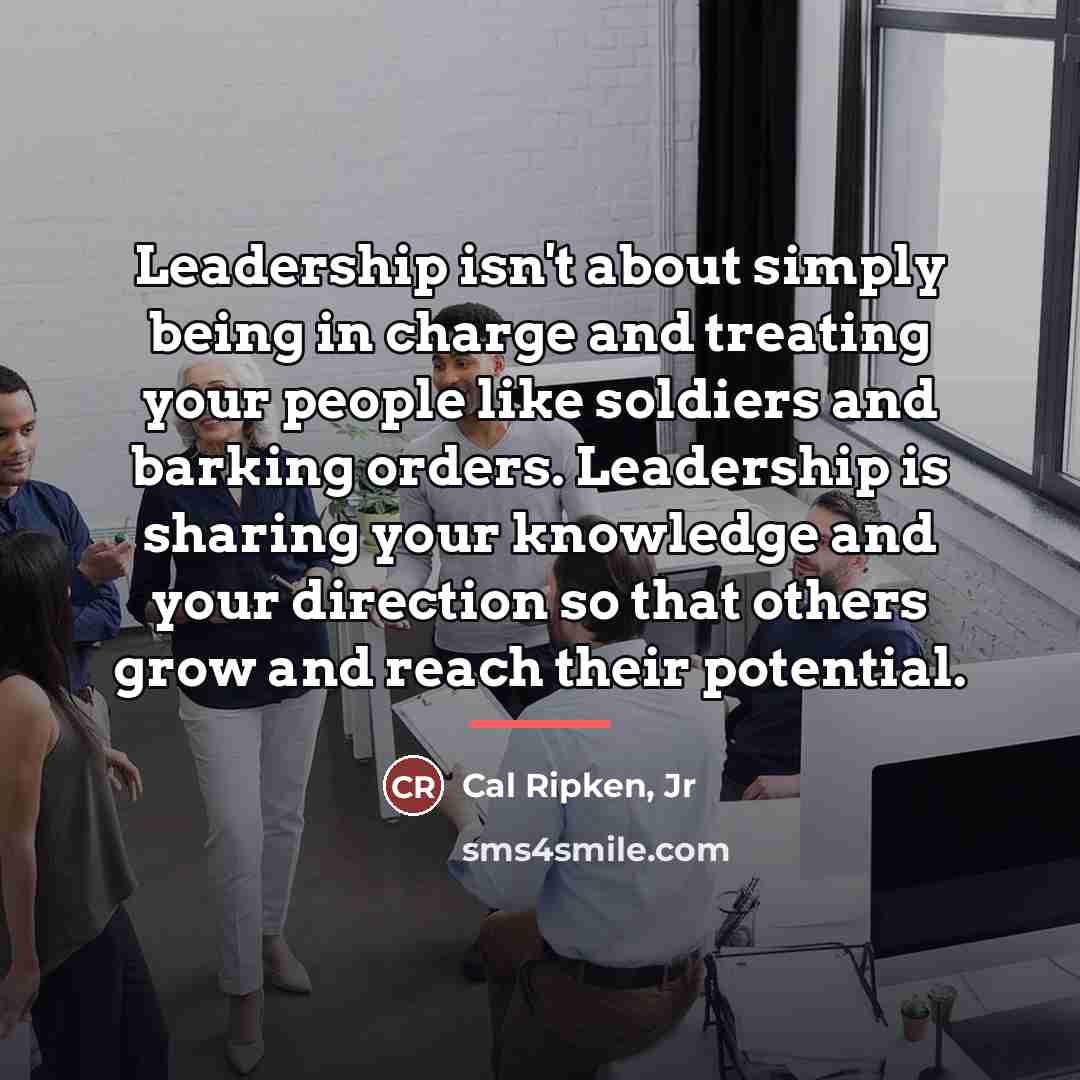 “Leadership isn't about simply being in charge and treating your…” quote by Cal Ripken, Jr