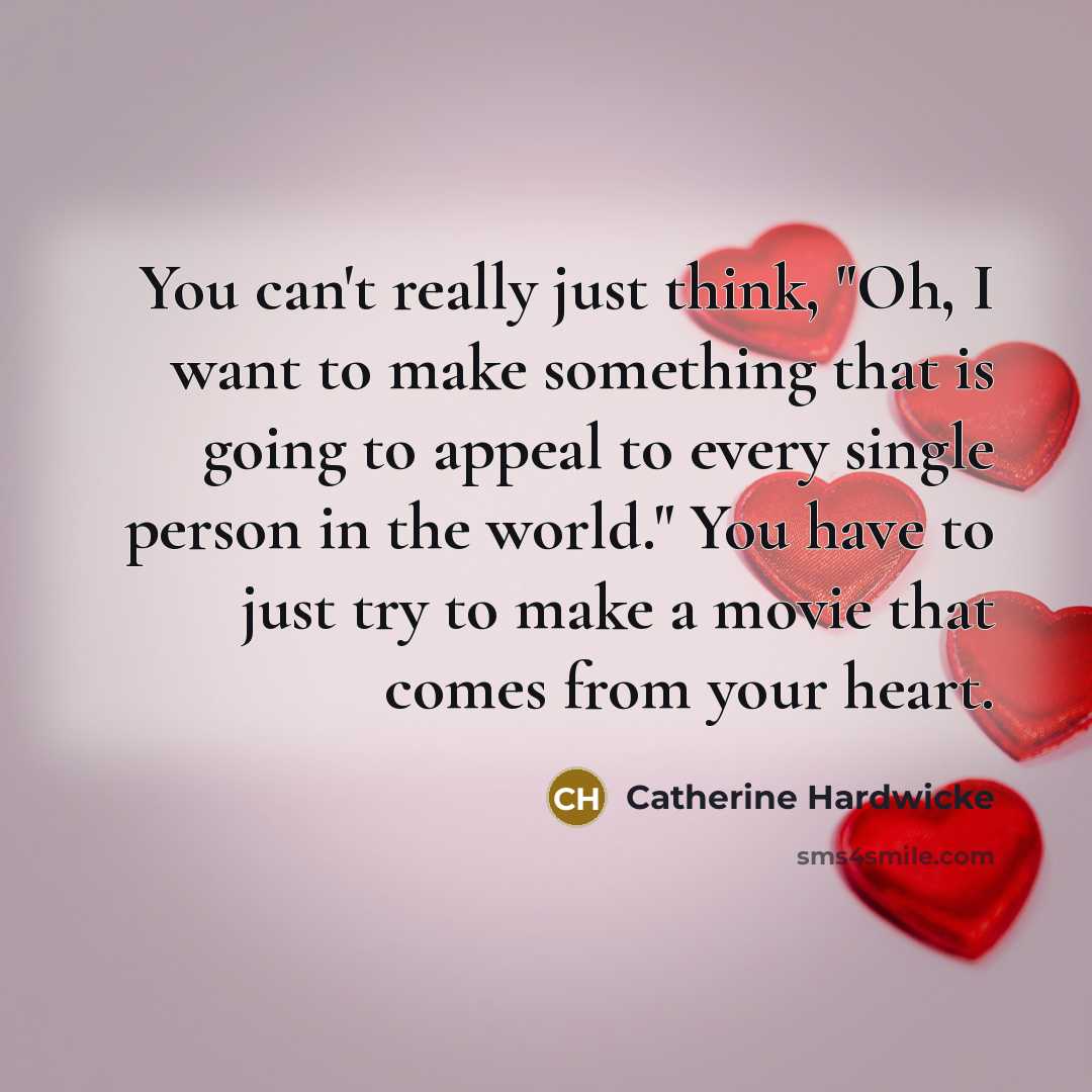 “You can't really just think, "Oh, I want to make…” quote by Catherine Hardwicke