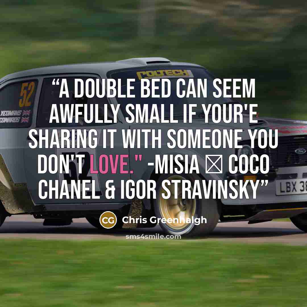 “A double bed can seem awfully small if your'e sharing it with someone you don't love." -Misia ― Coco Chanel & Igor Stravinsky” quote by Chris Greenhalgh