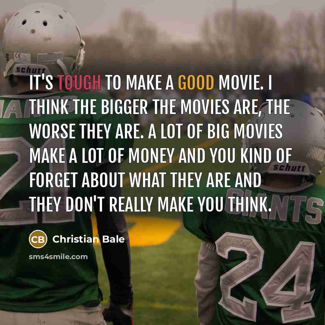 “It's tough to make a good movie. I think the…” quote by Christian Bale