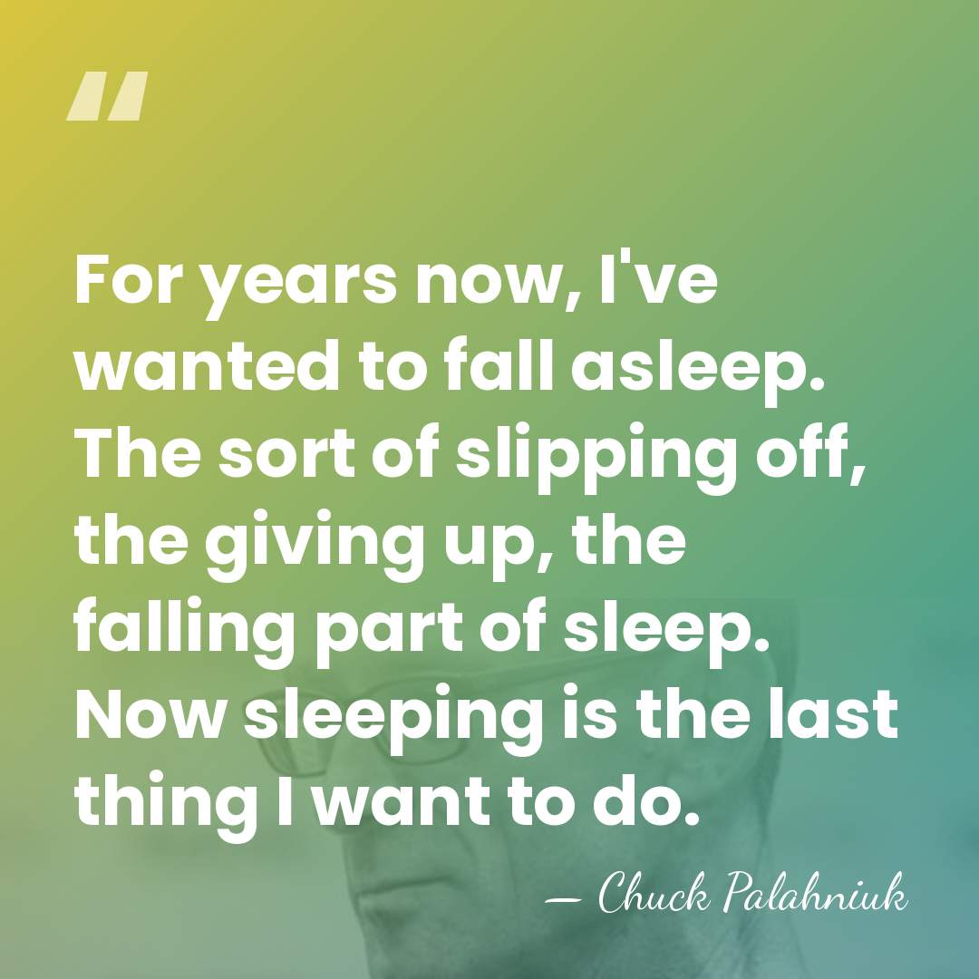 For years now, I've wanted to fall asleep. The sort of slipping&hellip; - Chuck Palahniuk