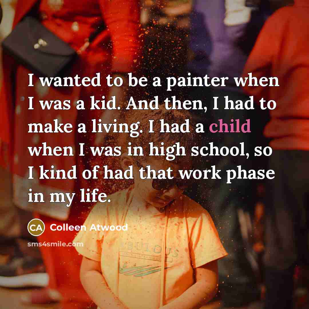“I wanted to be a painter when I was a…” quote by Colleen Atwood