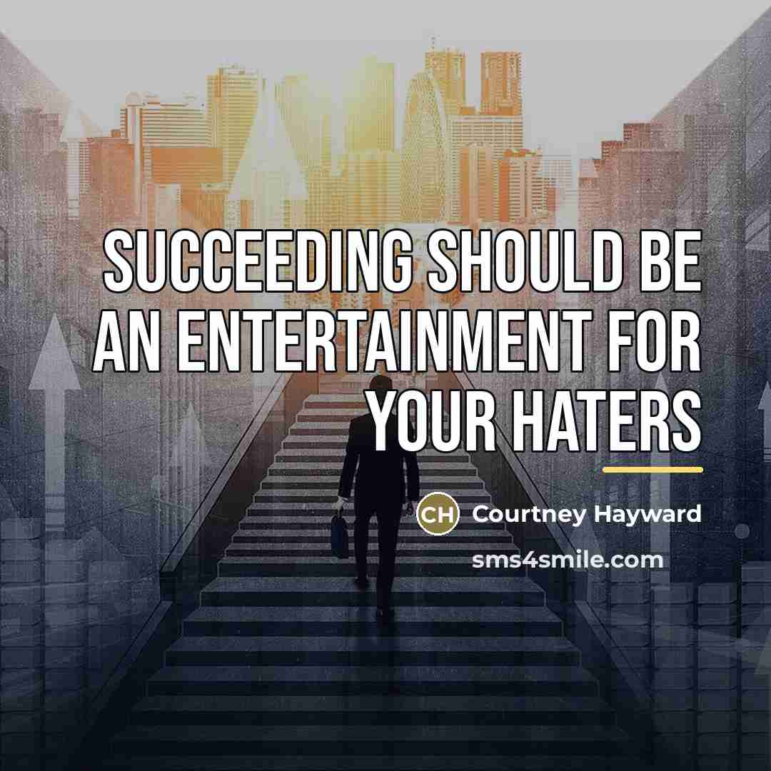 “Succeeding should be an entertainment for your haters…” quote by Courtney Hayward