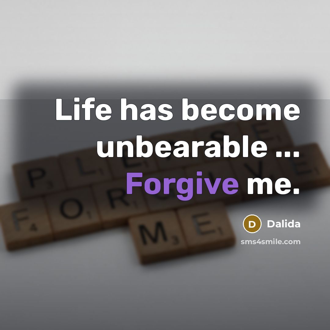 “Life has become unbearable ... Forgive me.” quote by Dalida