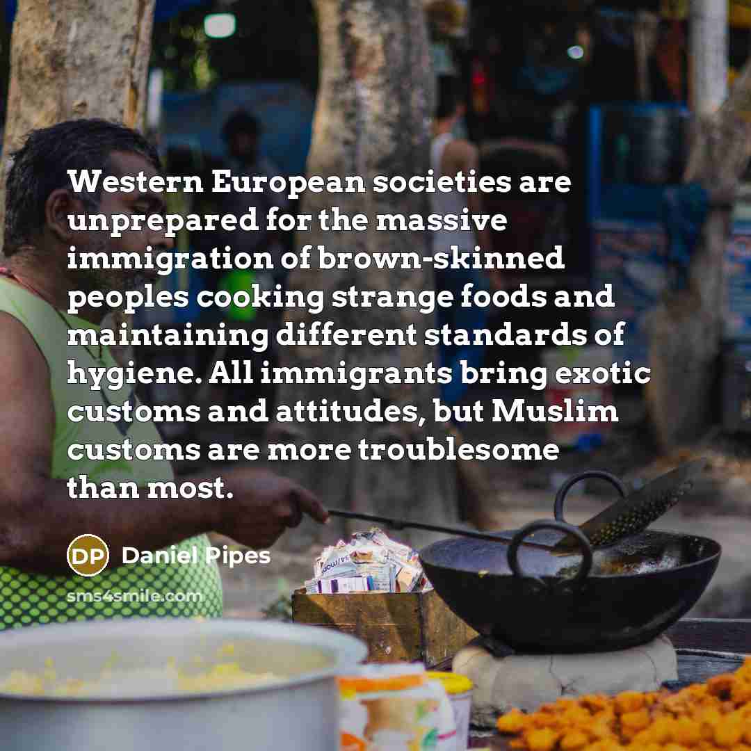 “Western European societies are unprepared for the massive immigration of…” quote by Daniel Pipes