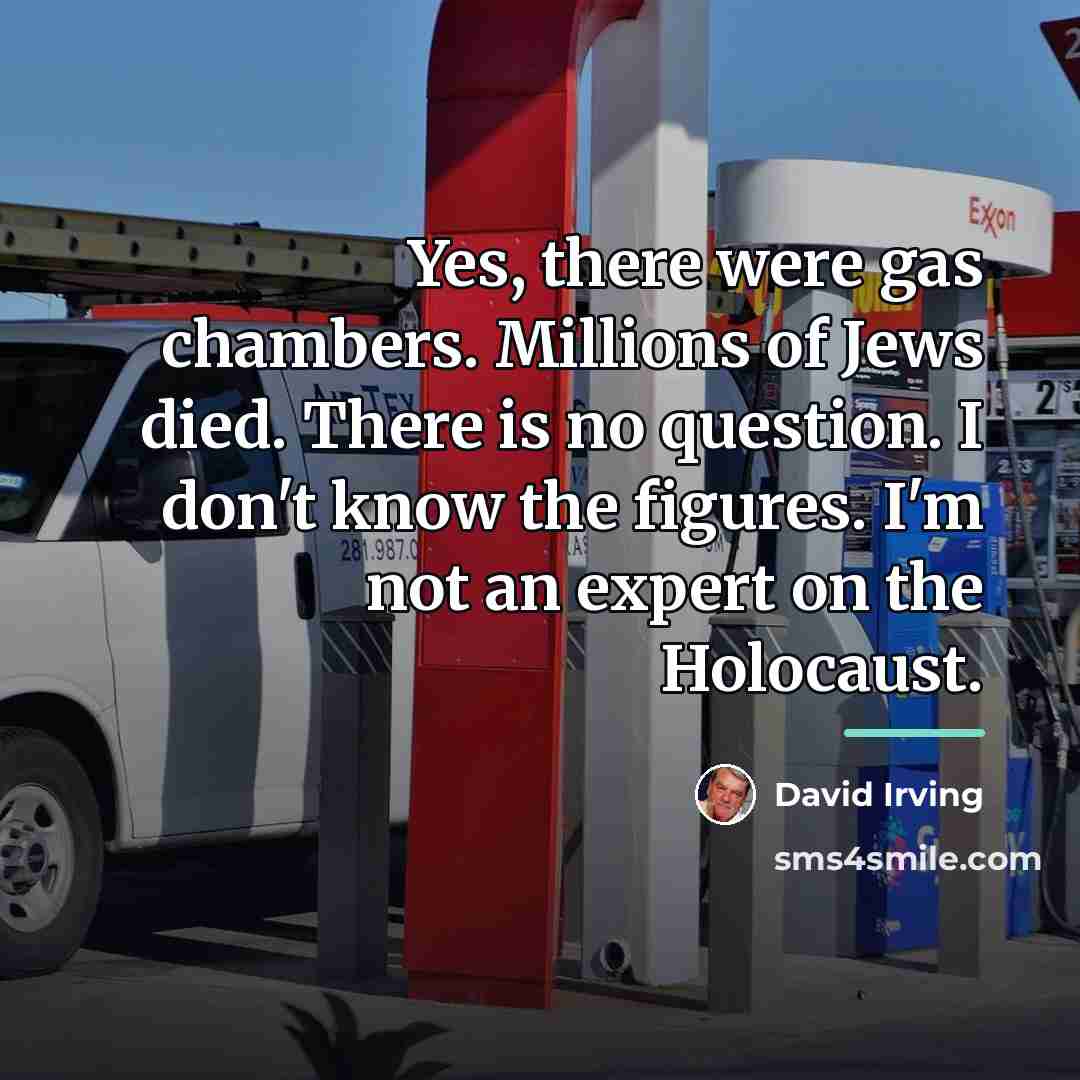 “Yes, there were gas chambers. Millions of Jews died. There…” quote by David Irving