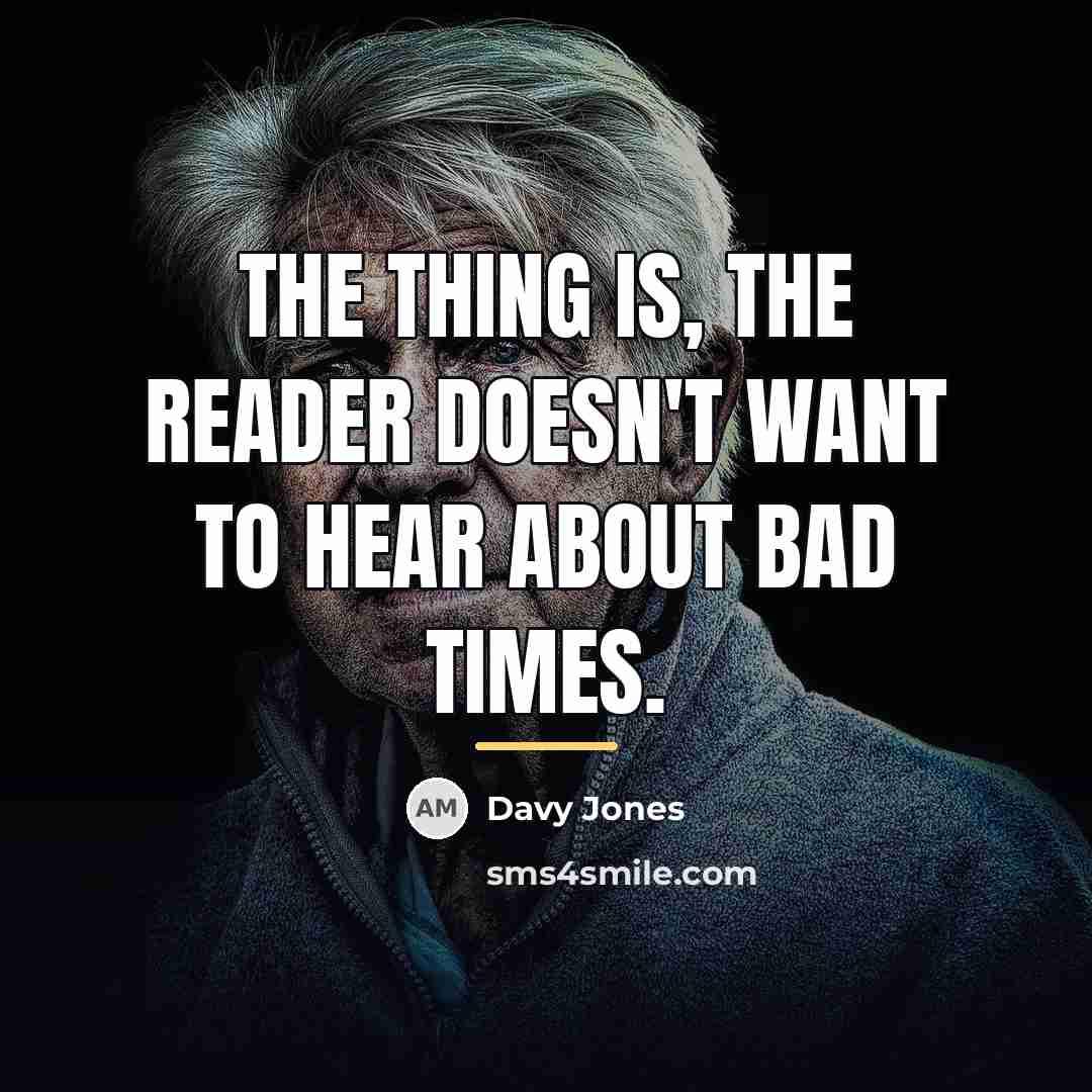 “The thing is, the reader doesn't want to hear about…” quote by Davy Jones