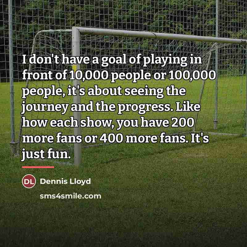 “I don't have a goal of playing in front of…” quote by Dennis Lloyd