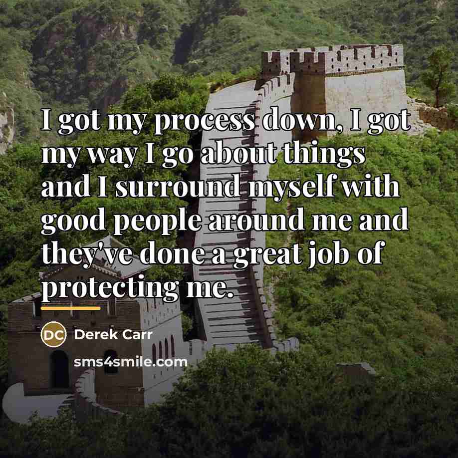 “I got my process down, I got my way I…” quote by Derek Carr