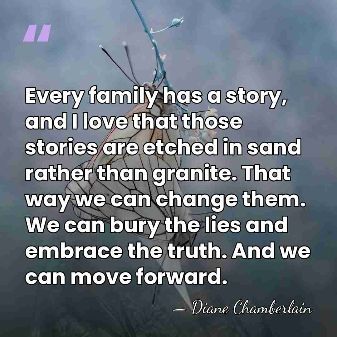 Every family has a story, and I love that those stories are&hellip; - Diane Chamberlain