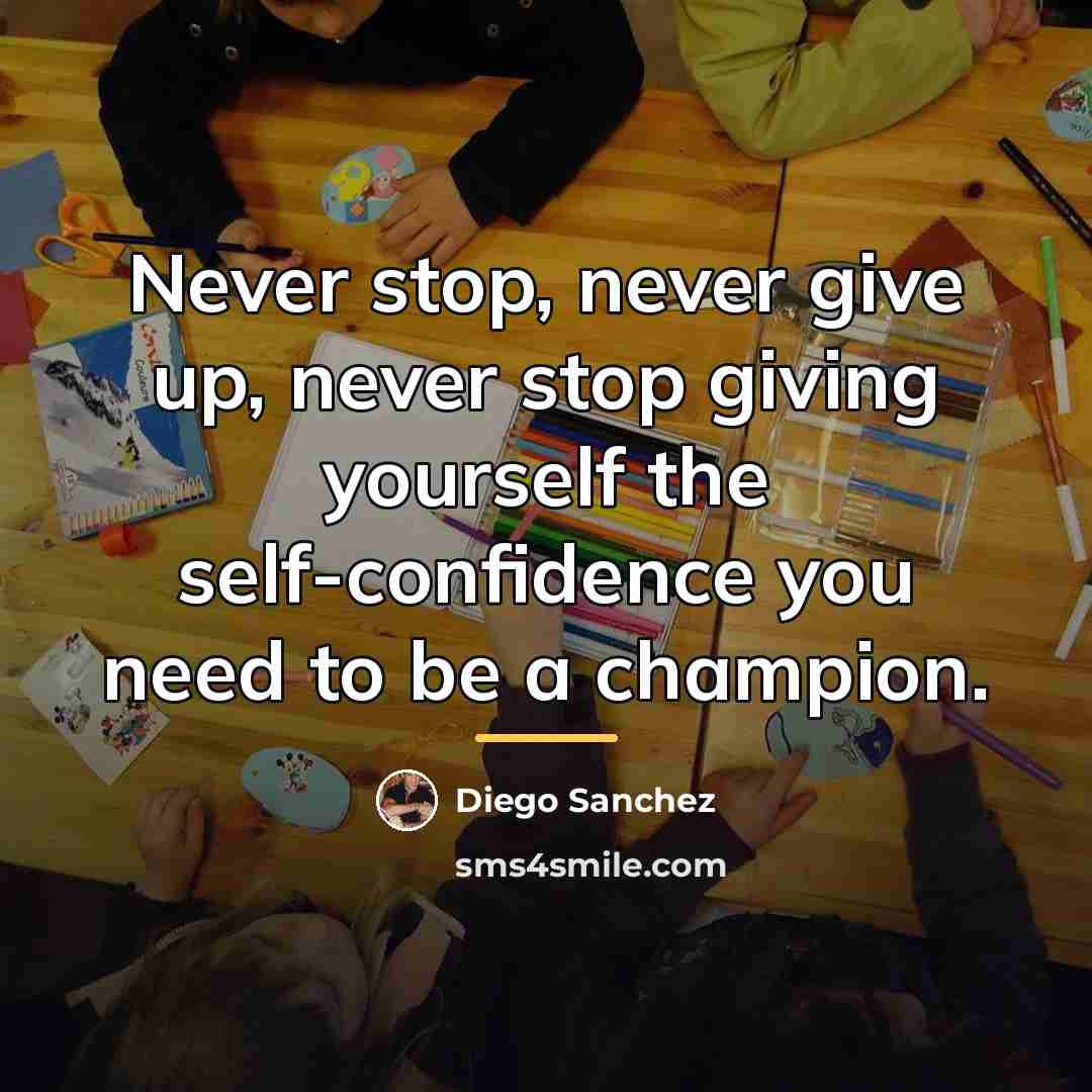 “Never stop, never give up, never stop giving yourself the…” quote by Diego Sanchez