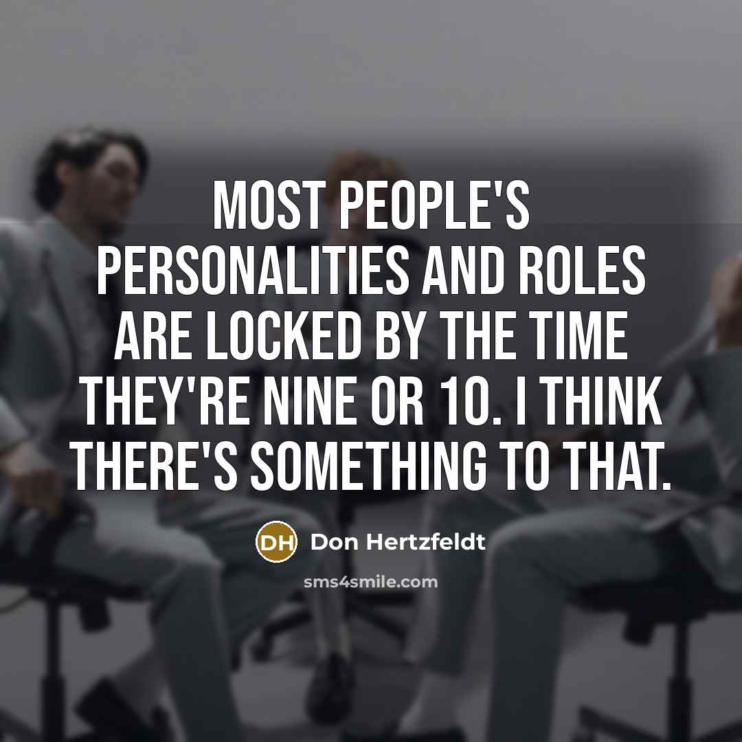 “Most people's personalities and roles are locked by the time…” quote by Don Hertzfeldt