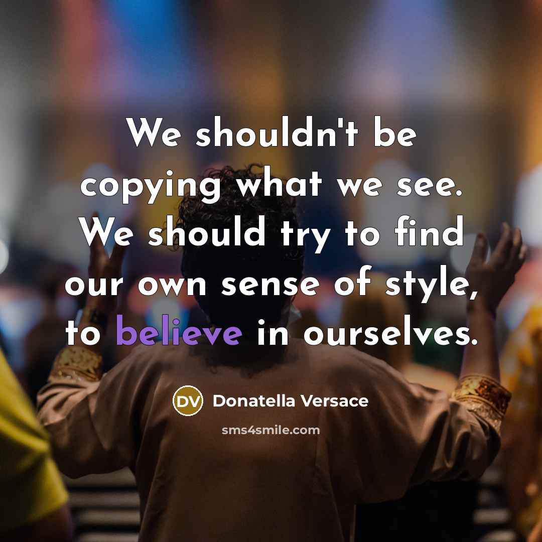 “We shouldn't be copying what we see. We should try…” quote by Donatella Versace