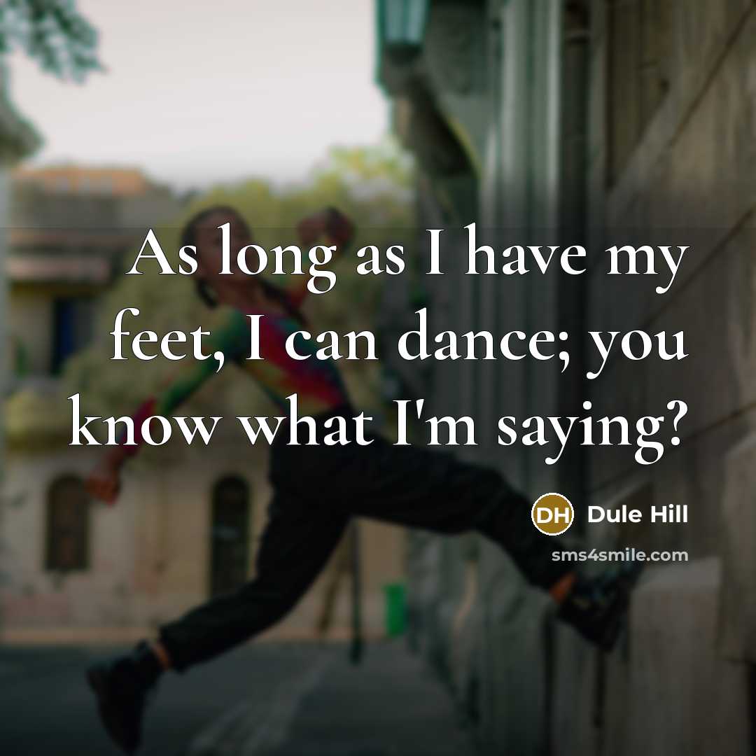 “As long as I have my feet, I can dance;…” quote by Dule Hill