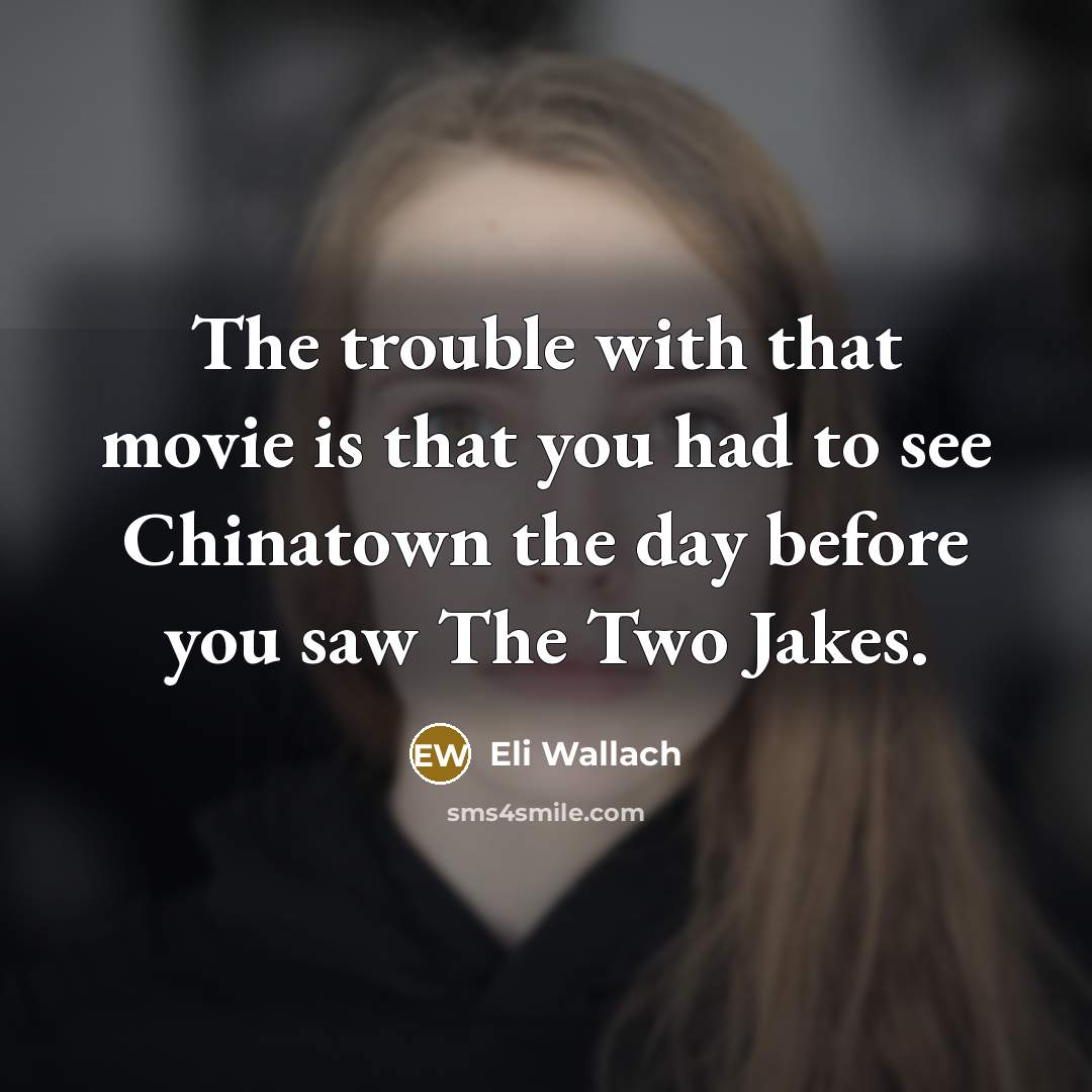 “The trouble with that movie is that you had to…” quote by Eli Wallach