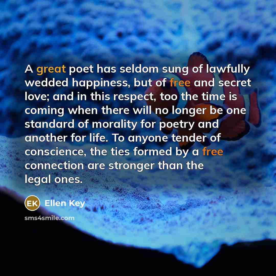 “A great poet has seldom sung of lawfully wedded happiness,…” quote by Ellen Key