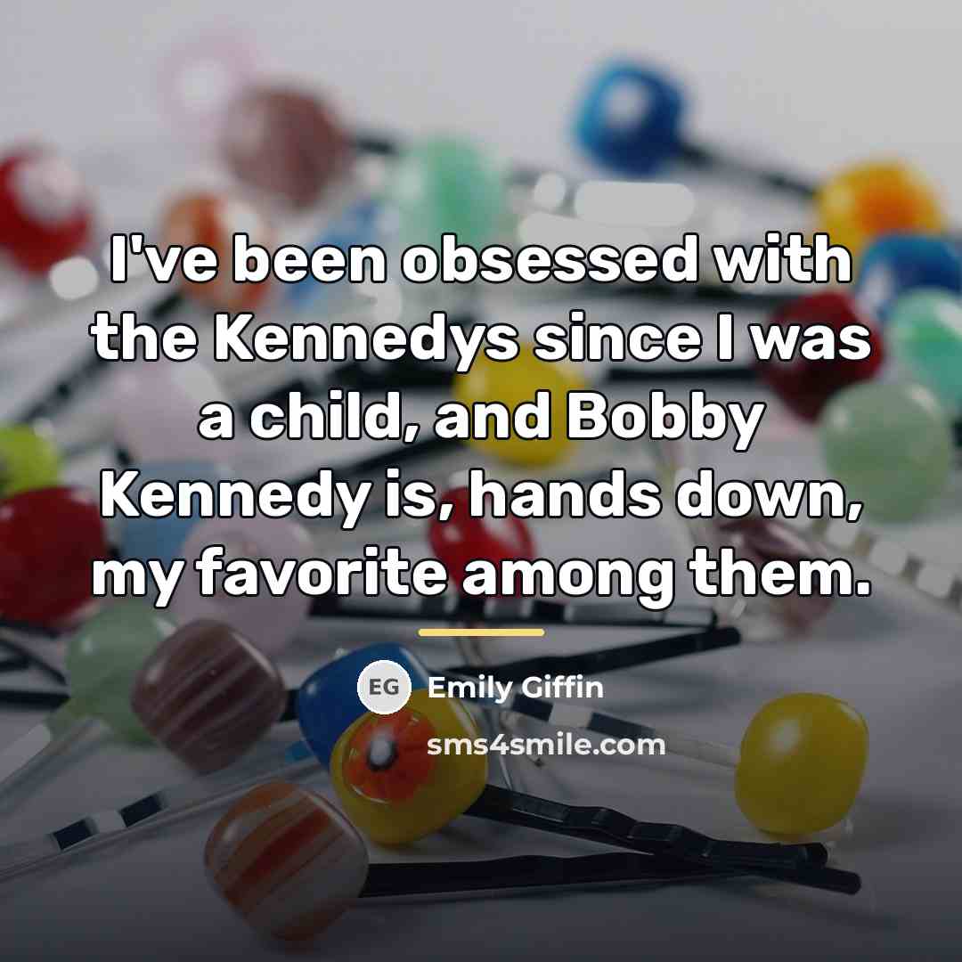 “I've been obsessed with the Kennedys since I was a…” quote by Emily Giffin