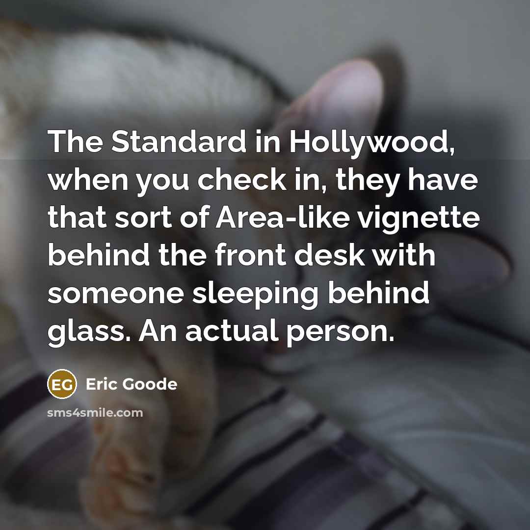 “The Standard in Hollywood, when you check in, they have…” quote by Eric Goode