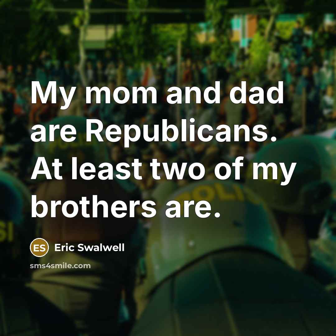 “My mom and dad are Republicans. At least two of…” quote by Eric Swalwell