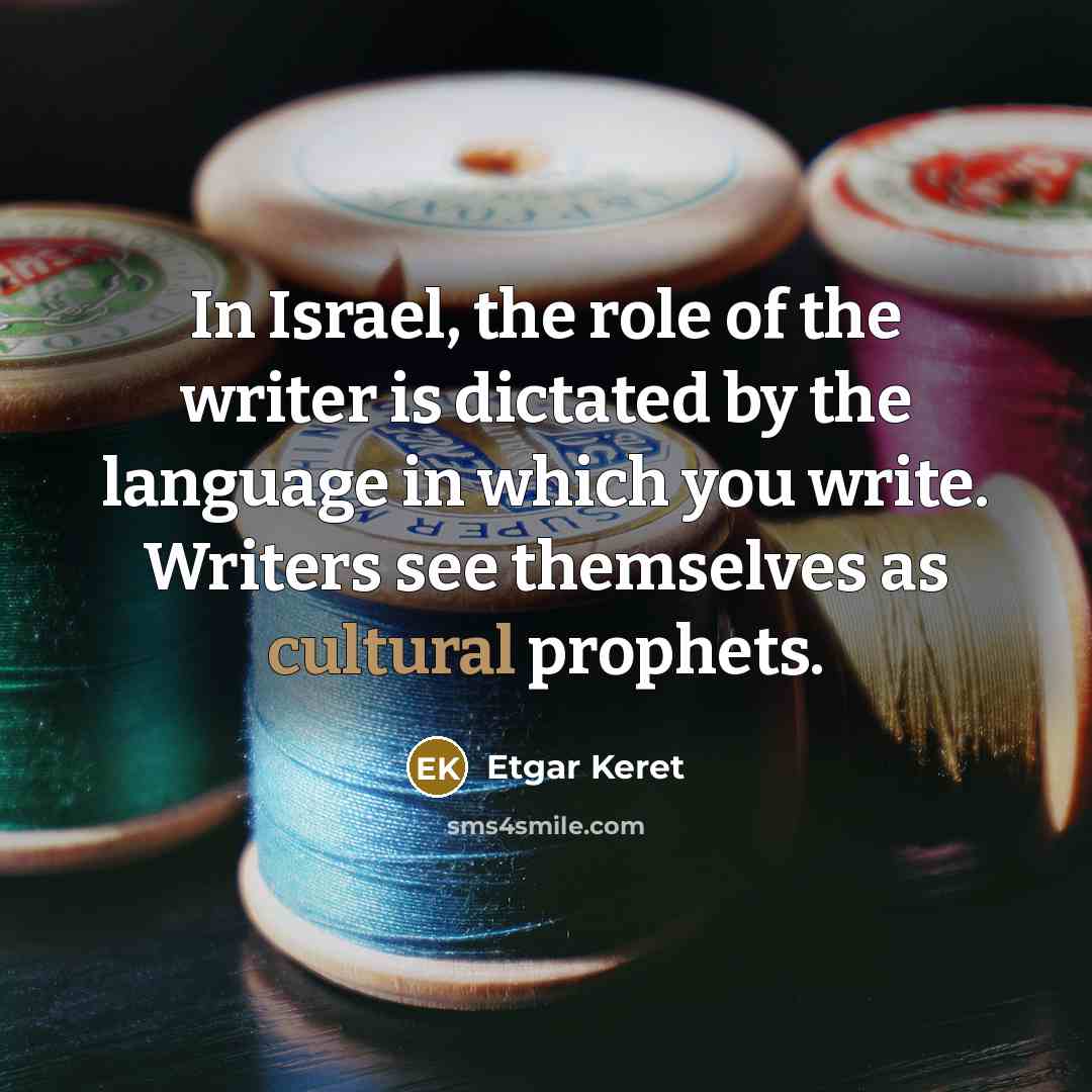 “In Israel, the role of the writer is dictated by…” quote by Etgar Keret