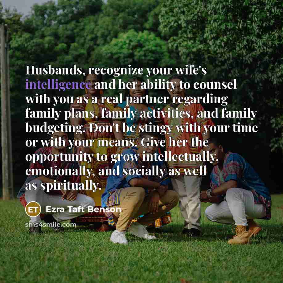 “Husbands, recognize your wife's intelligence and her ability to counsel…” quote by Ezra Taft Benson