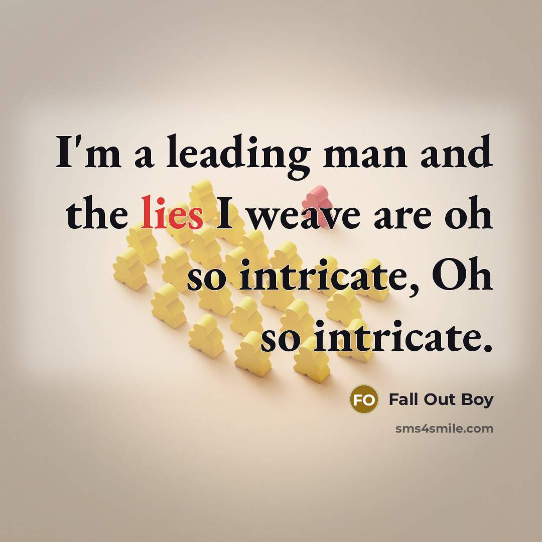 “I'm a leading man and the lies I weave are…” quote by Fall Out Boy