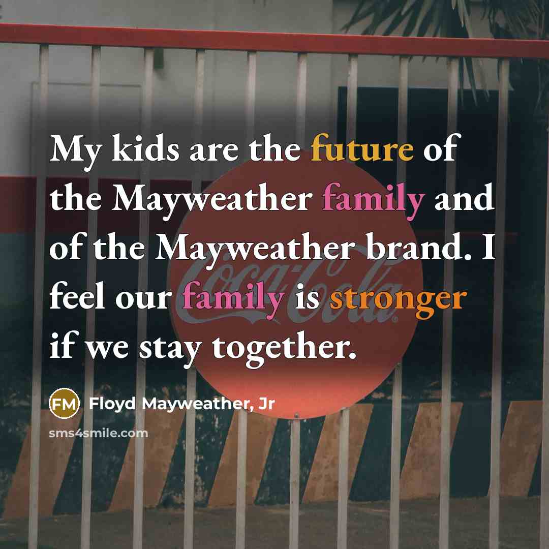 “My kids are the future of the Mayweather family and…” quote by Floyd Mayweather, Jr