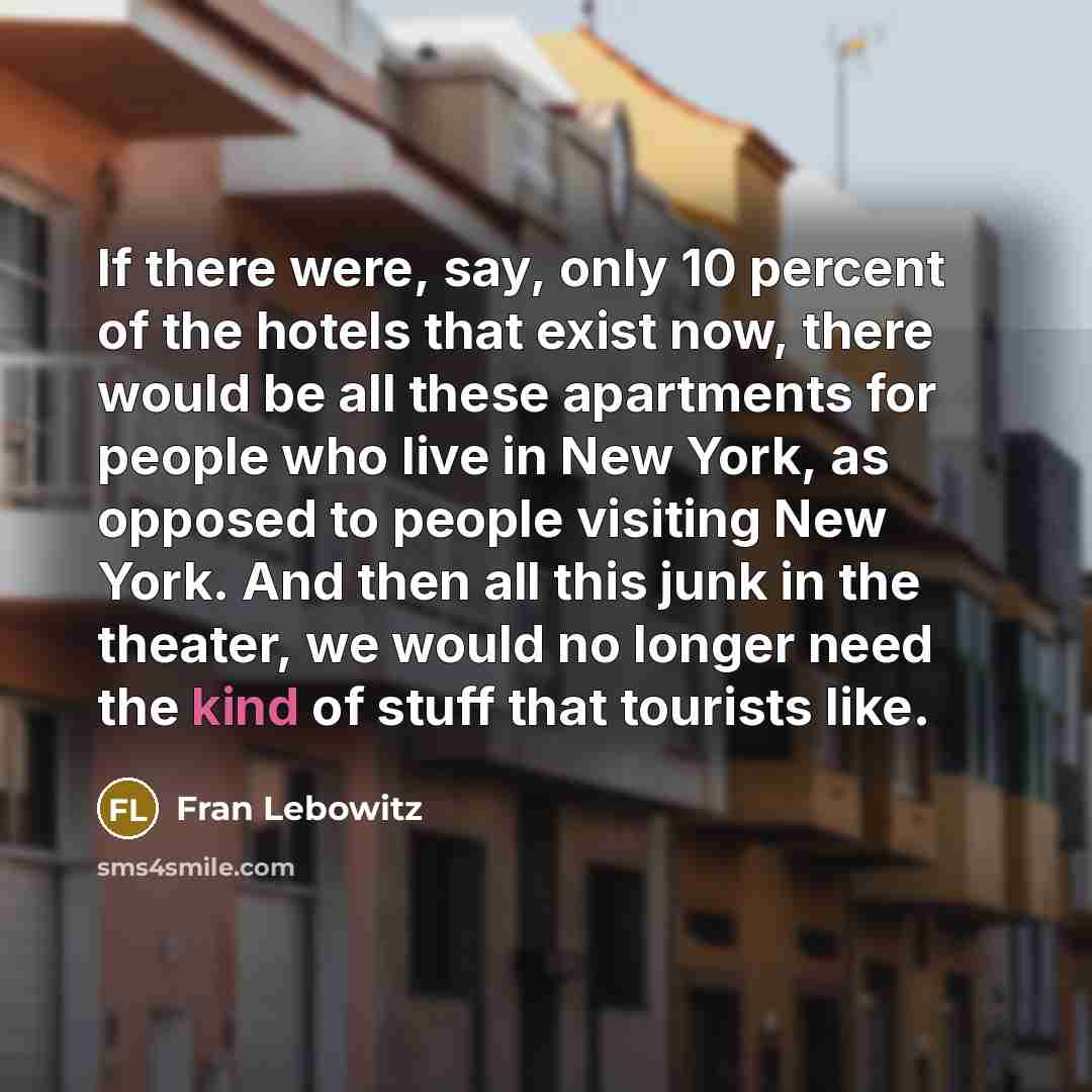 “If there were, say, only 10 percent of the hotels…” quote by Fran Lebowitz