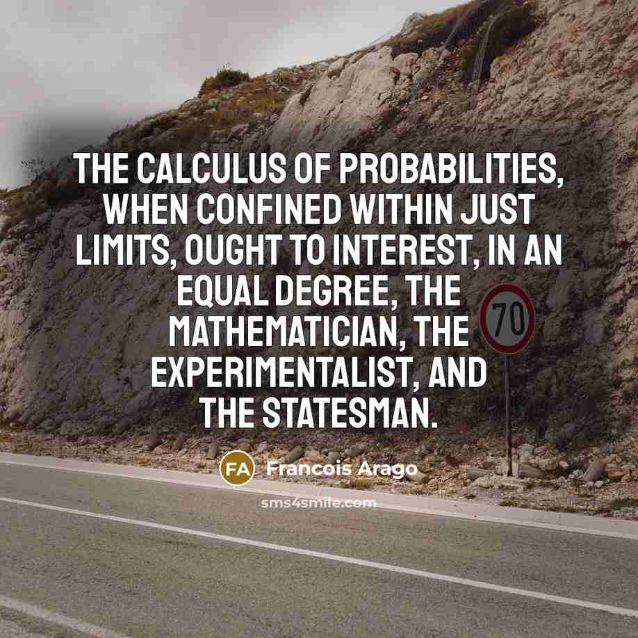 “The calculus of probabilities, when confined within just limits, ought…” quote by Francois Arago