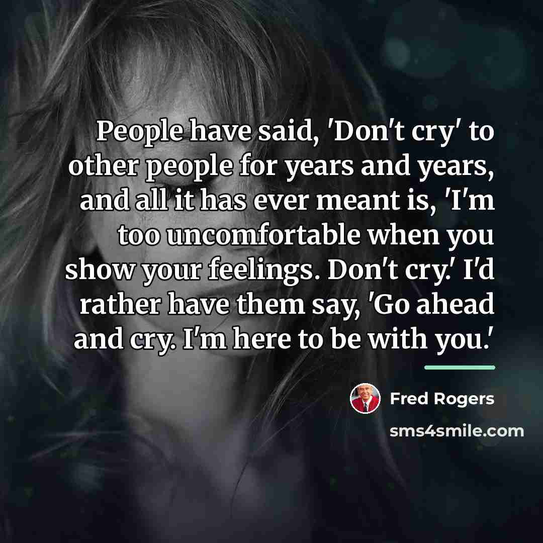 “People have said, 'Don't cry' to other people for years…” quote by Fred Rogers