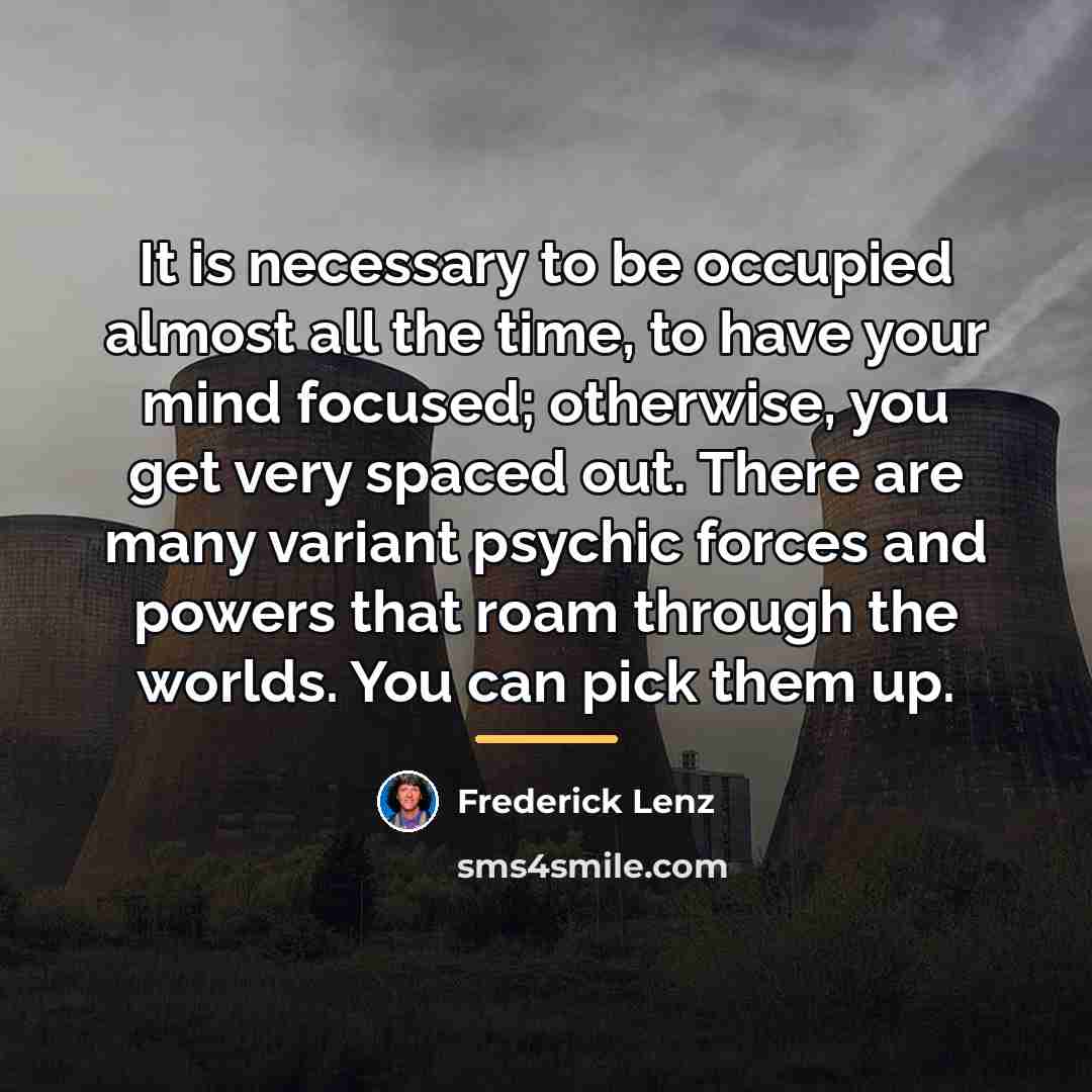 “It is necessary to be occupied almost all the time,…” quote by Frederick Lenz