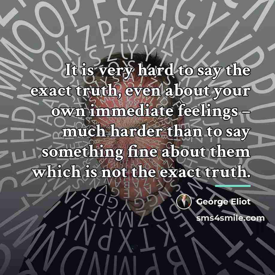 “It is very hard to say the exact truth, even…” quote by George Eliot