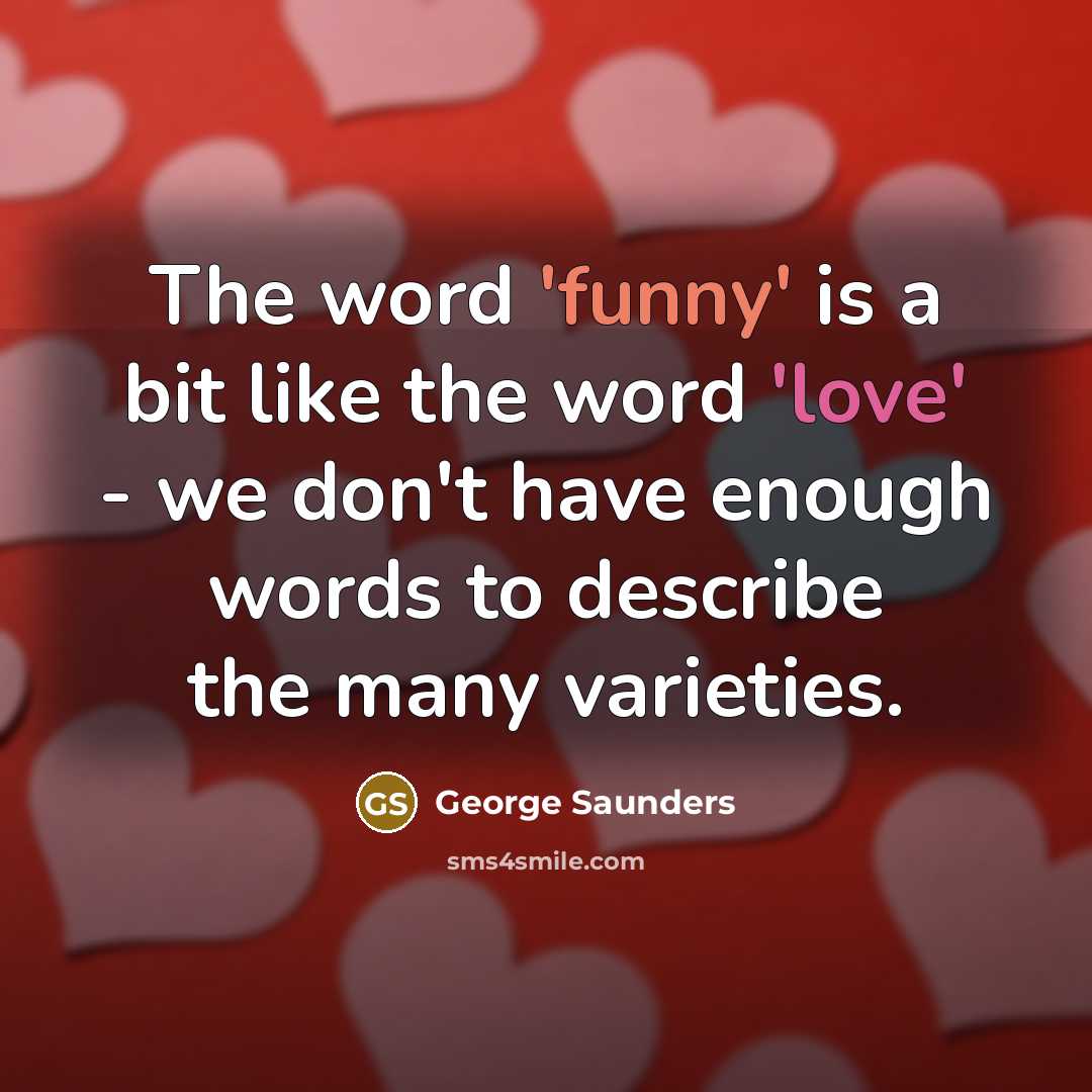 “The word 'funny' is a bit like the word 'love'…” quote by George Saunders