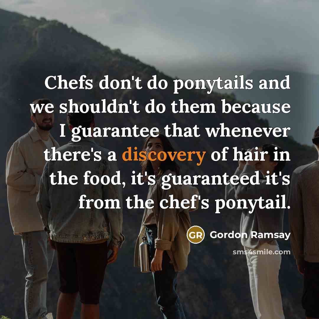 “Chefs don't do ponytails and we shouldn't do them because…” quote by Gordon Ramsay