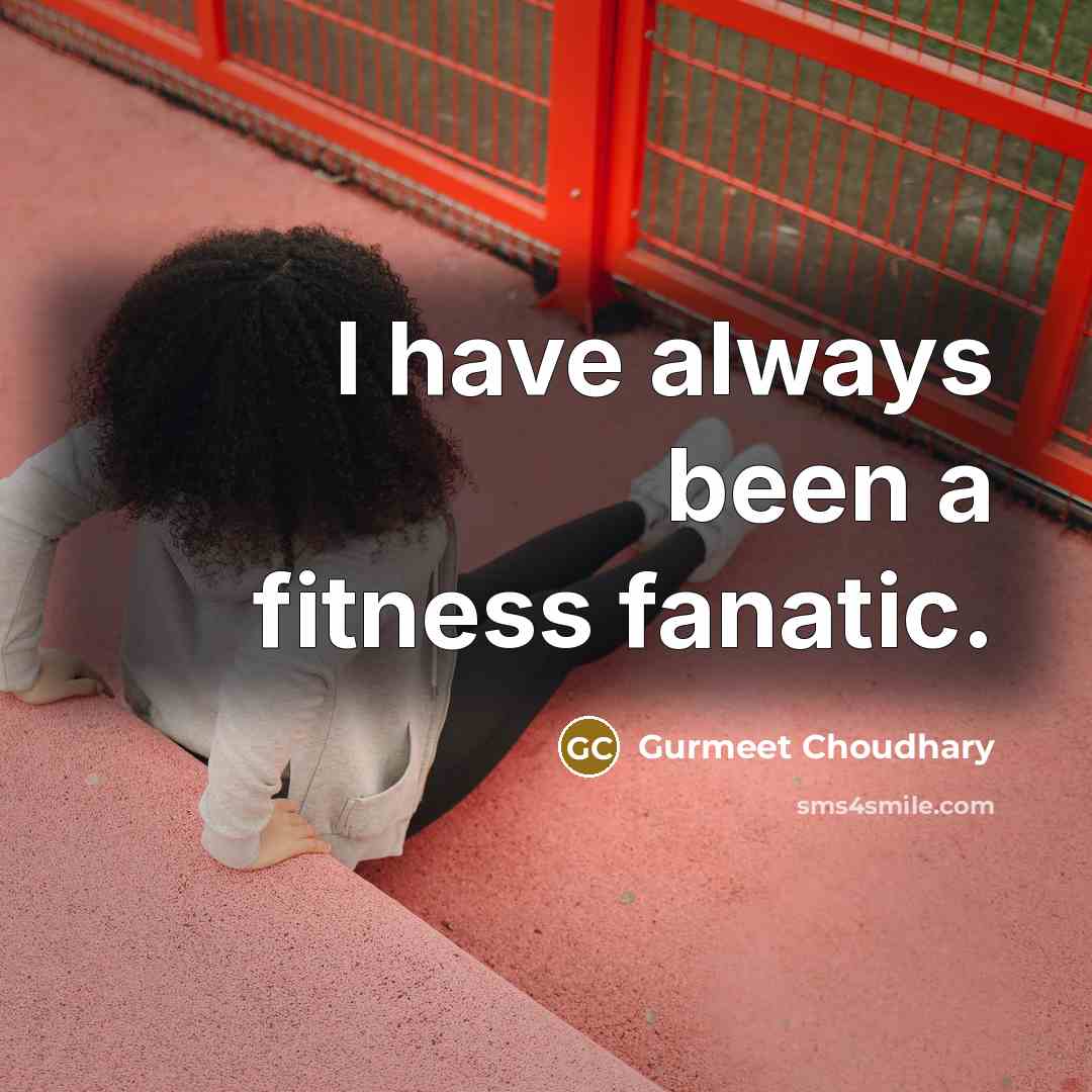 “I have always been a fitness fanatic.…” quote by Gurmeet Choudhary