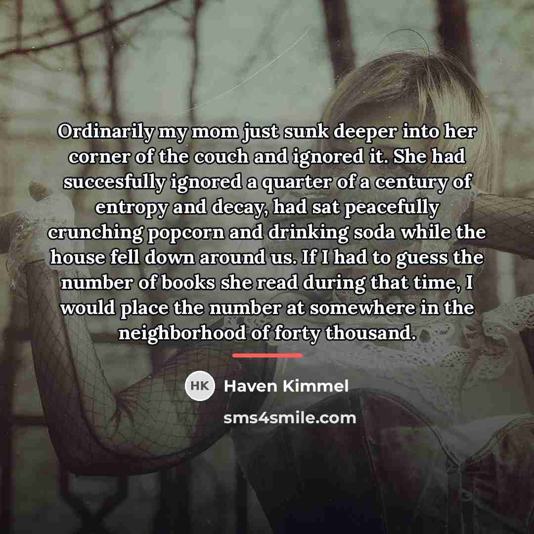 “Ordinarily my mom just sunk deeper into her corner of…” quote by Haven Kimmel