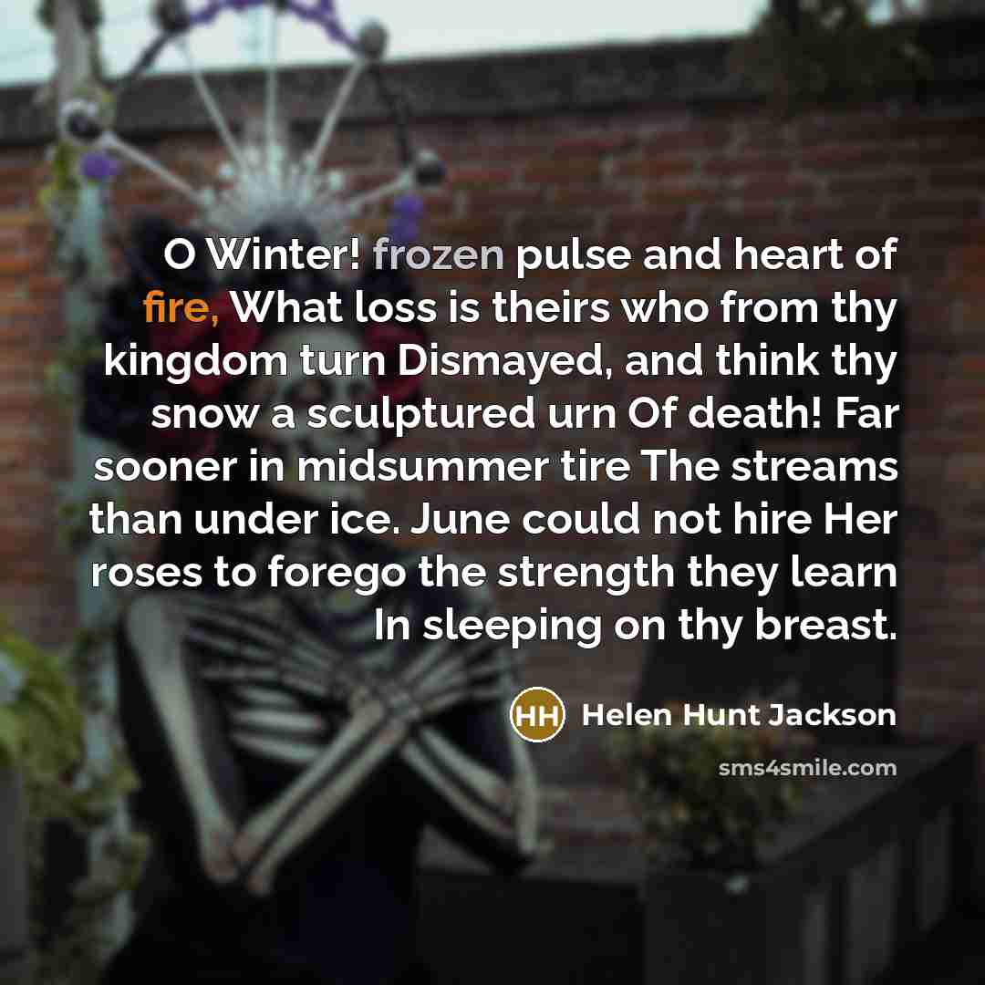 “O Winter! frozen pulse and heart of fire, What loss…” quote by Helen Hunt Jackson