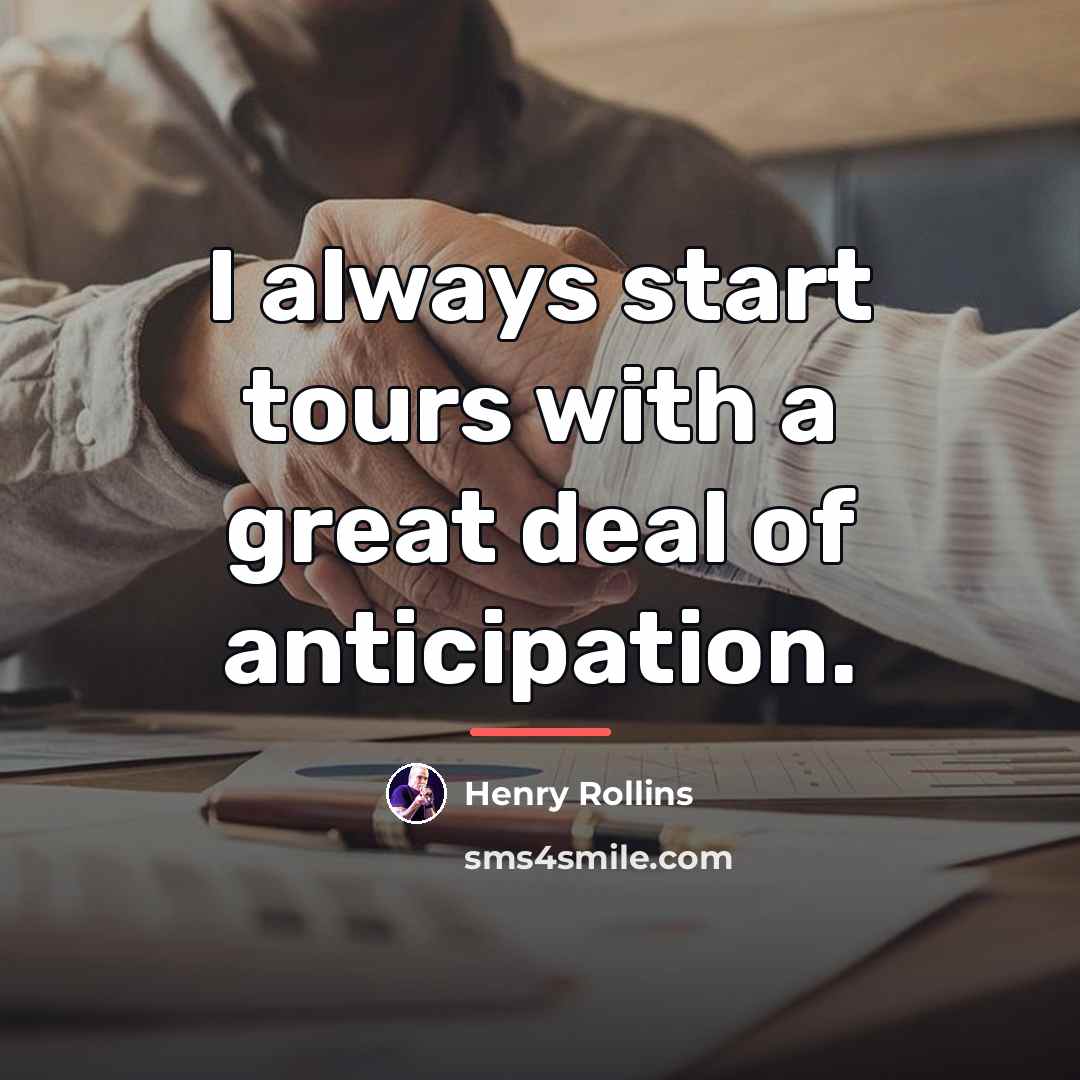 “I always start tours with a great deal of anticipation.…” quote by Henry Rollins
