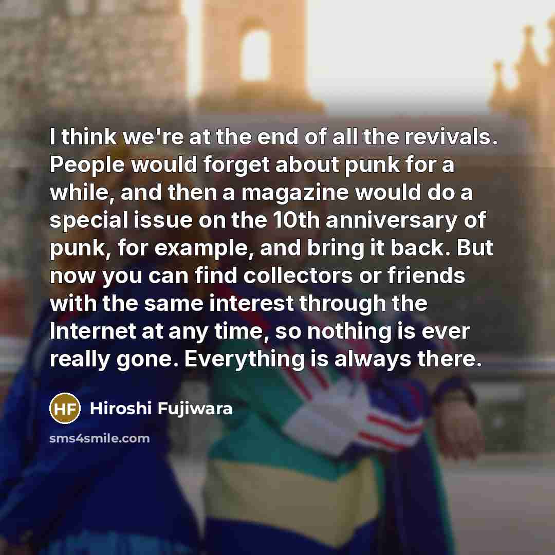 “I think we're at the end of all the revivals.…” quote by Hiroshi Fujiwara