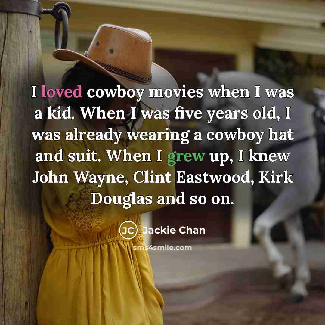 “I loved cowboy movies when I was a kid. When…” quote by Jackie Chan