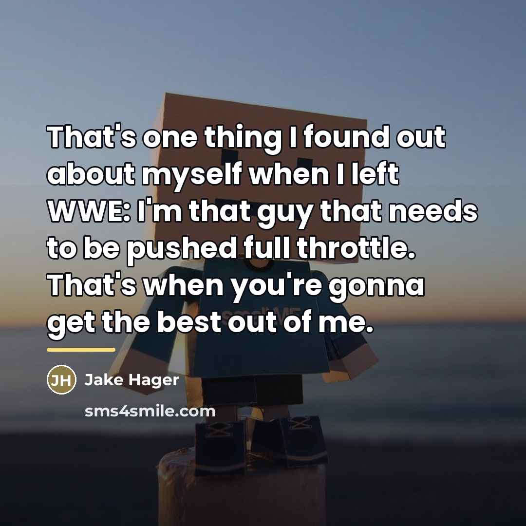 “That's one thing I found out about myself when I…” quote by Jake Hager